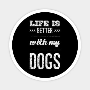 Life is better with my dogs Adopt Don't Shop Rescue Dogs I love all the dogs Magnet